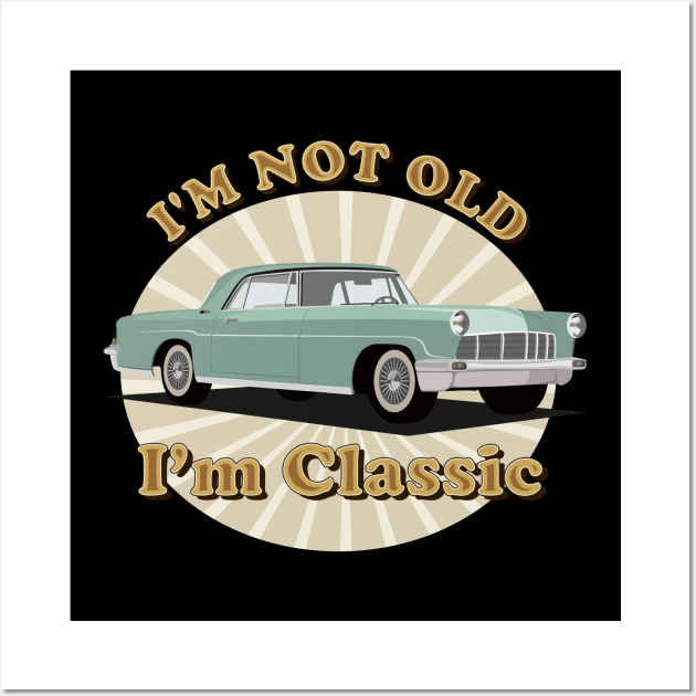 I'm Not Old I'm Classic Wall Art by iconicole